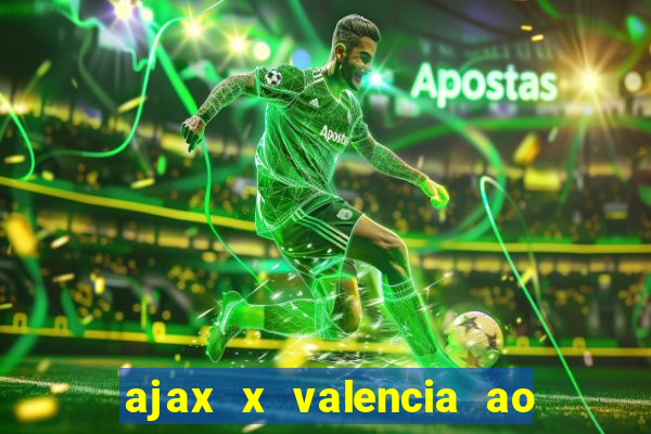 ajax x valencia ao vivo futemax